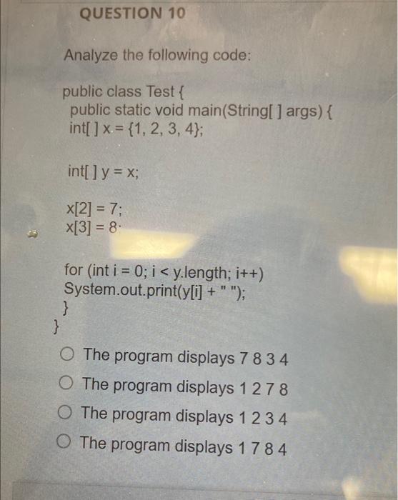 Solved QUESTION 10 Analyze the following code: public class | Chegg.com