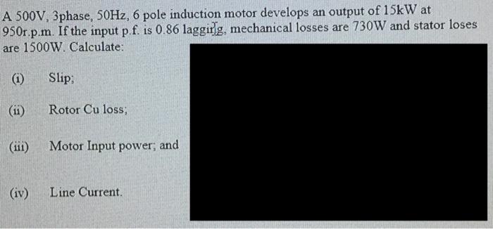 Solved A 500V, 3phase, 50Hz, 6 pole induction motor develops | Chegg.com