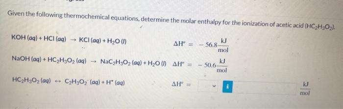 Given the following thermochemical equations, determine the molar enthalpy for the ionization of acetic acid \( \left(\mathrm