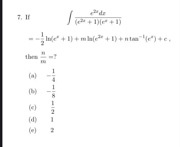 7. If \[ \begin{array}{l} \int \frac{e^{2 x} d x}{\left(e^{2 x}+1\right)\left(e^{x}+1\right)} \\ =-\frac{1}{2} \ln \left(e^{x