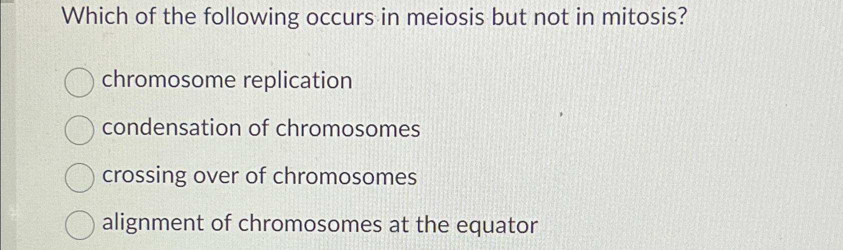 Solved Which of the following occurs in meiosis but not in | Chegg.com