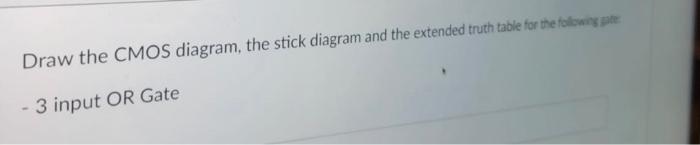 Solved Draw the CMOS diagram, the stick diagram and the | Chegg.com