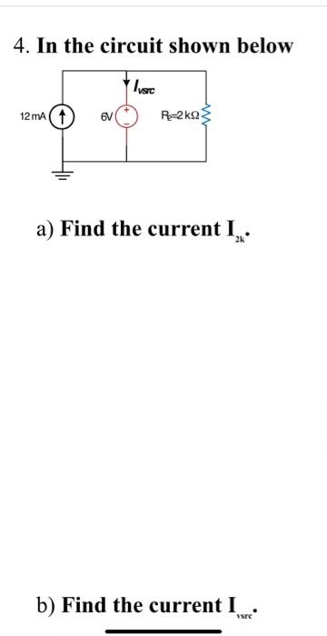 Solved 4. In The Circuit Shown Below A) Find The Current | Chegg.com