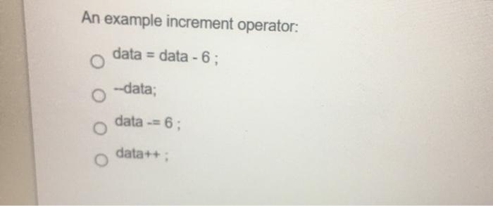 Solved An example increment operator: data = data - 6: | Chegg.com