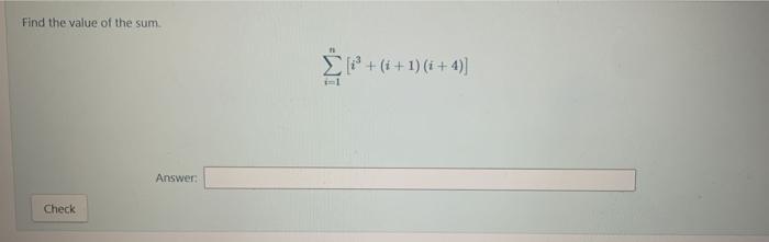 Solved Find the value of the sum. ∑i=1n[i3+(i+1)(i+4)] | Chegg.com