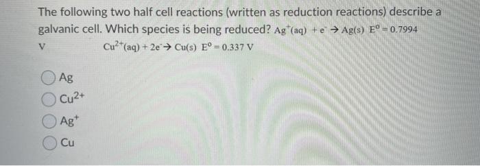 Solved The Following Two Half Cell Reactions (written As | Chegg.com