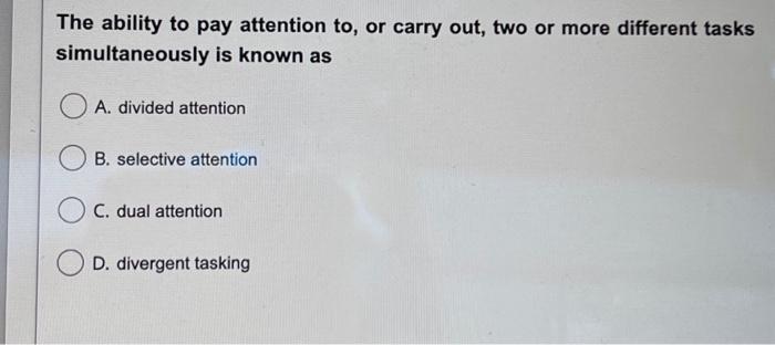 Solved The ability to pay attention to, or carry out, two or | Chegg.com