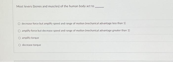 most levers bones and muscles of the human body act to