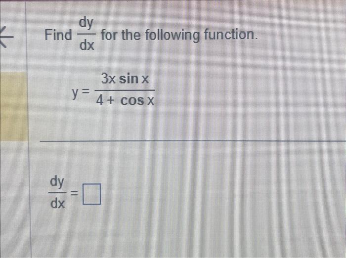 Find \( \frac{d y}{d x} \) for the following function. \[ y=\frac{3 x \sin x}{4+\cos x} \] \[ \frac{d y}{d x}= \]