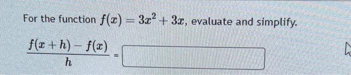 Solved For the function f(x)=3x2+3x, evaluate and simplify. | Chegg.com