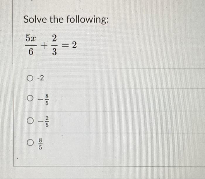 Solved Solve the following: 65x+32=2 −2 −58 −52 58 | Chegg.com