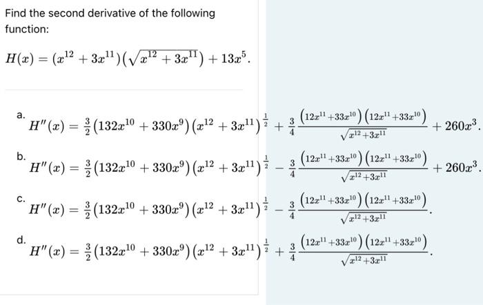 Find the second derivative of the following function: \[ H(x)=\left(x^{12}+3 x^{11}\right)\left(\sqrt{x^{12}+3 x^{11}}\right)