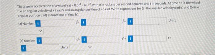 Solved The angular acceleration of a wheel is a=8.0t4−6.0t2, | Chegg.com