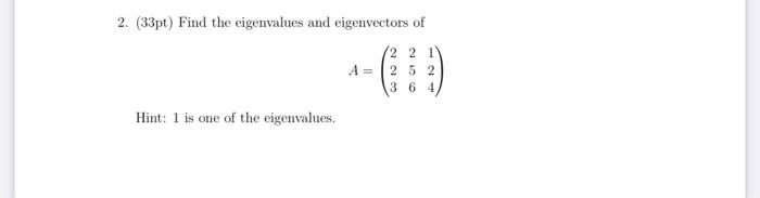 Solved 2. (33pt) Find the eigenvalues and eigenvectors of | Chegg.com