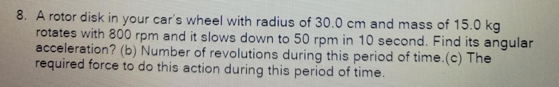 Solved 8. A rotor disk in your car's wheel with radius of | Chegg.com