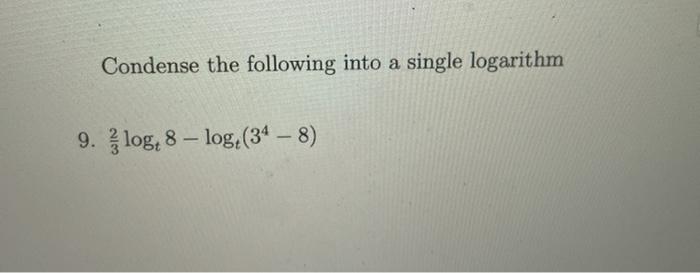 Solved Condense the following into a single logarithm 9. | Chegg.com