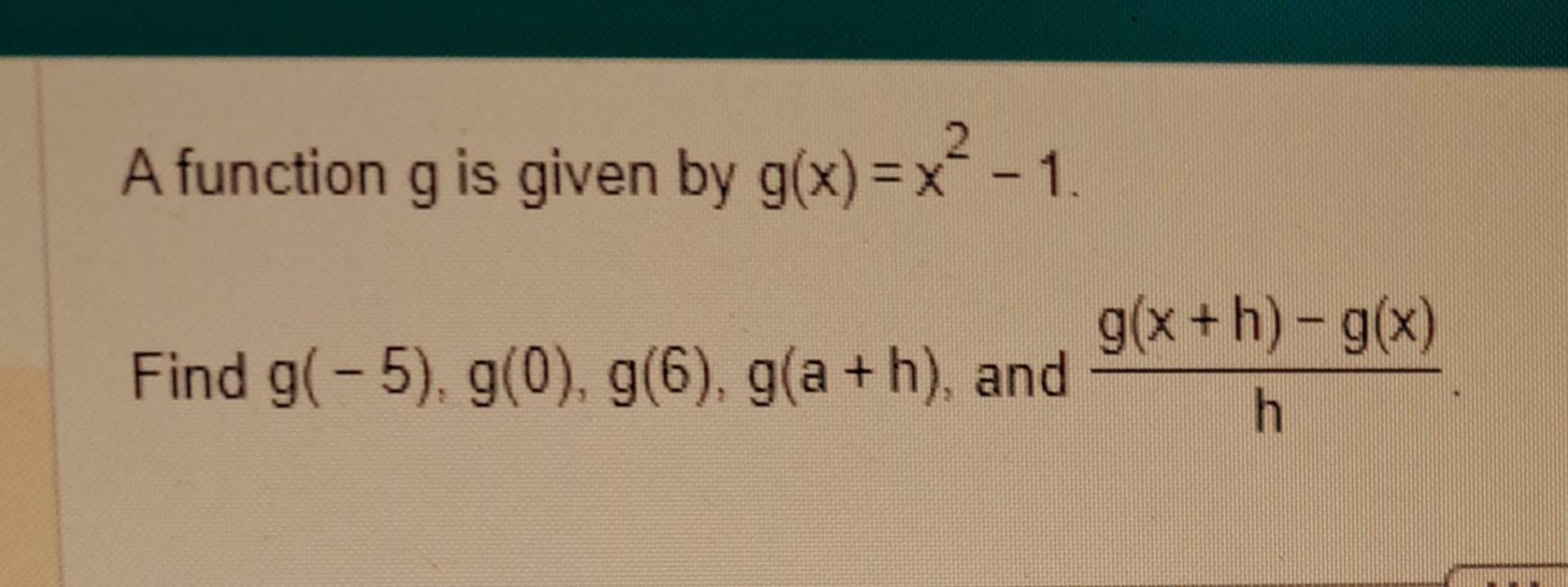 Solved A function g is given by g(x)=x2−1 Find | Chegg.com