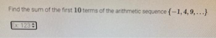 Solved Find the sum of the first 10 terms of the arithmetic | Chegg.com