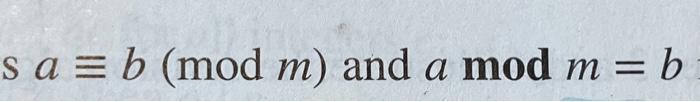 Solved a = b (mod m) and a mod m = bHow do these notations | Chegg.com