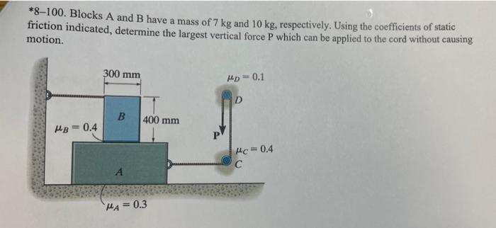 Solved *8-100. Blocks A And B Have A Mass Of 7 Kg And 10 Kg, | Chegg.com