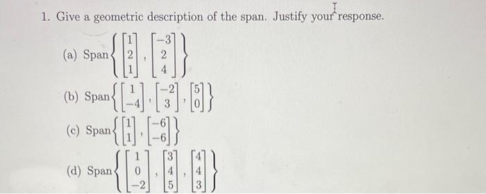 Solved 1. Give a geometric description of the span. Justify | Chegg.com