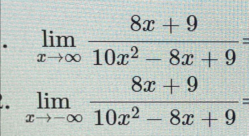 Solved limx→∞8x+910x2-8x+9=limx→-∞8x+910x2-8x+9= | Chegg.com