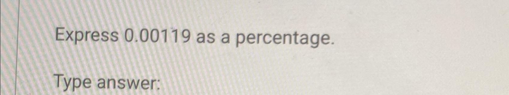 solved-express-0-00119-as-a-percentage-type-answer-chegg