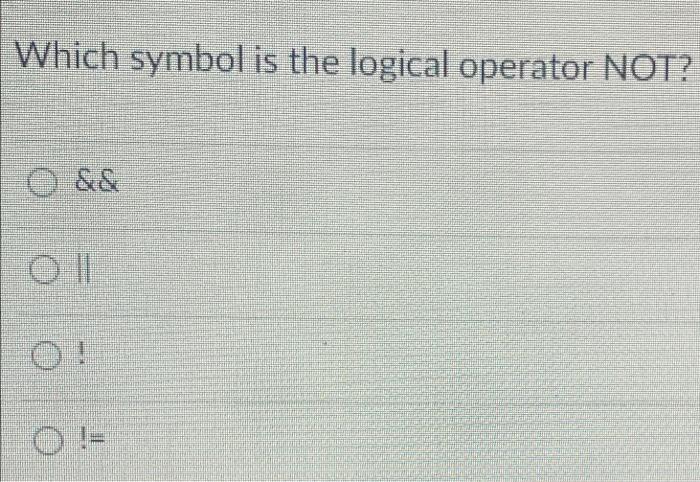 Solved Which symbol is the logical operator NOT? && III | Chegg.com