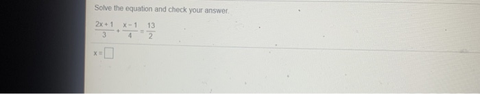 Solved Solve the equation and check your answer 2x+1 X-1 13 | Chegg.com