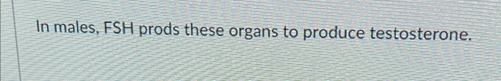 solved-in-males-fsh-prods-these-organs-to-produce-chegg
