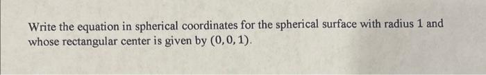 Solved Write the equation in spherical coordinates for the | Chegg.com