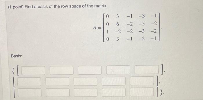 Solved (1 point) Find a basis of the row space of the matrix | Chegg.com