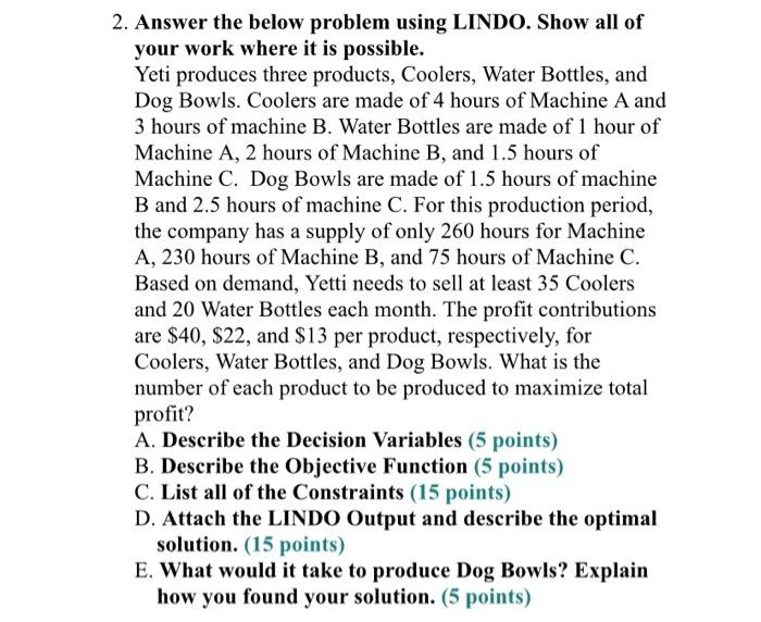 Solved 2. Answer the below problem using LINDO. Show all of | Chegg.com