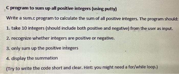 Solved C program to sum up all positive integers (using | Chegg.com