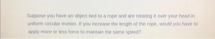 Solved Suppose you have an object tied to a rope and are | Chegg.com