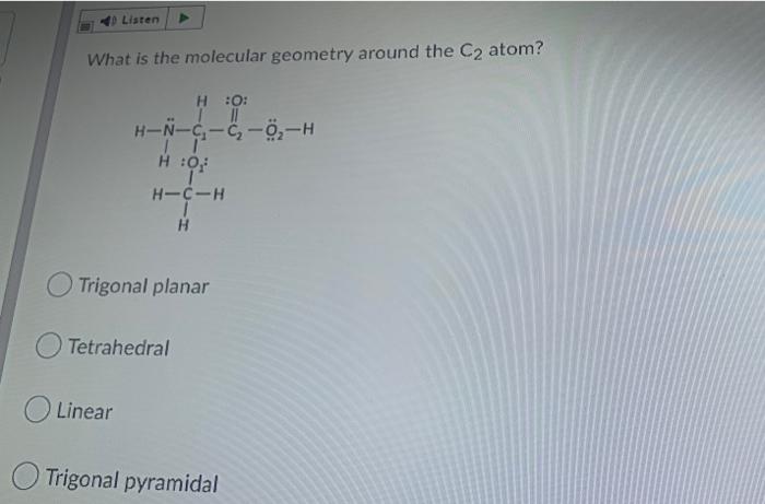 Solved Listen What is the molecular geometry around the C2 | Chegg.com