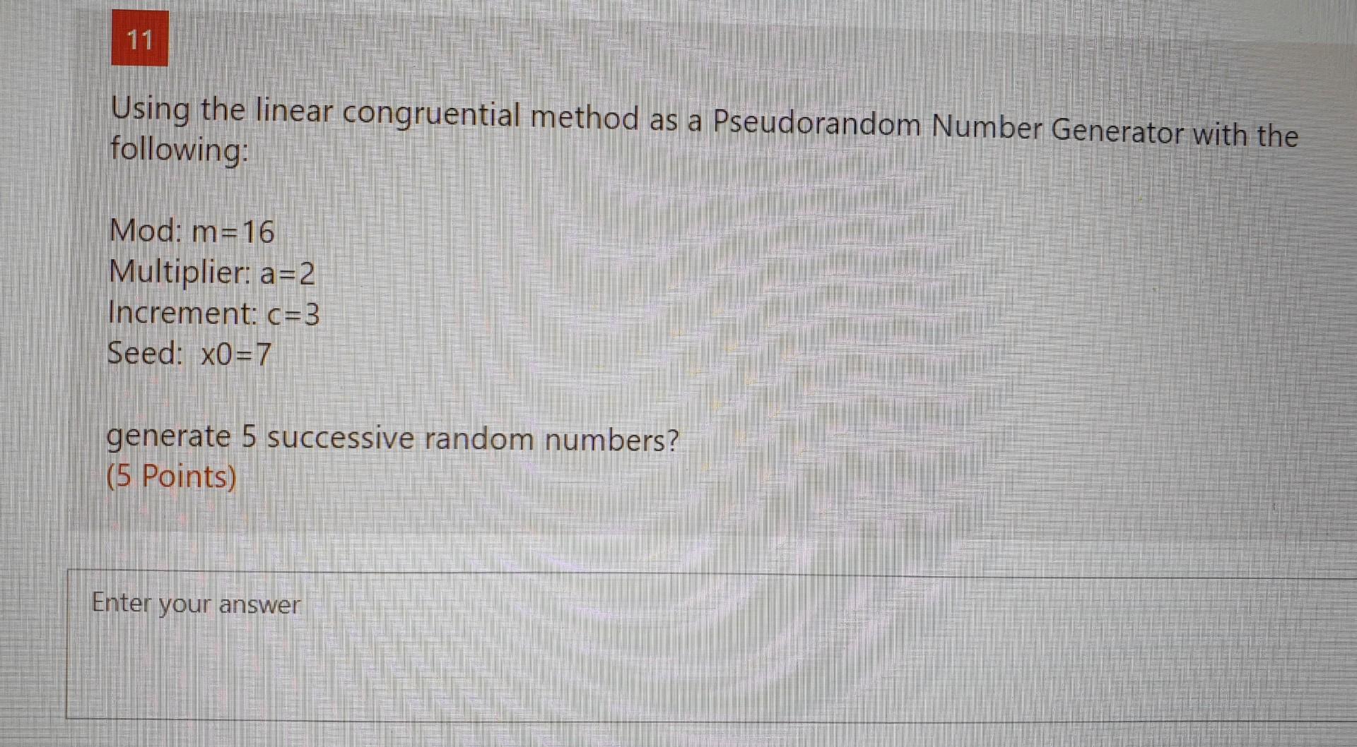 Solved 11 Using The Linear Congruential Method As A | Chegg.com