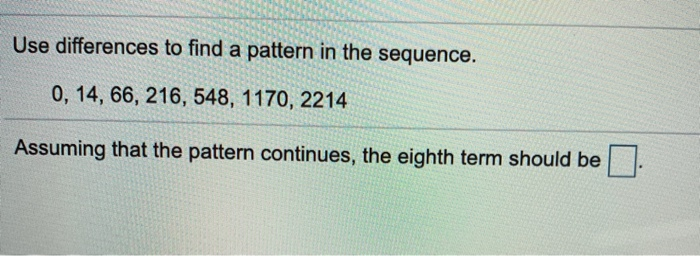Solved Use differences to find a pattern in the sequence. 0, | Chegg.com
