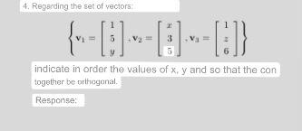 4. Regscding the set of vectora: \[ \left\{v_{1}=\left[\begin{array}{l} 1 \\ 5 \\ y \end{array}\right]+v_{2}=\left[\begin{arr