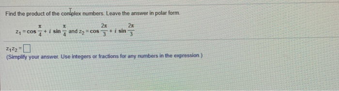 Solved Find the product of the complex numbers. Leave the | Chegg.com