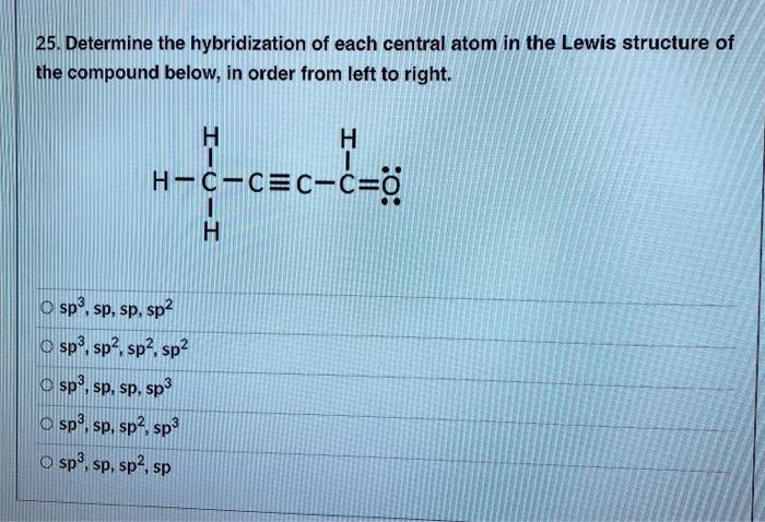 Solved 25. Determine The Hybridization Of Each Central Atom | Chegg.com