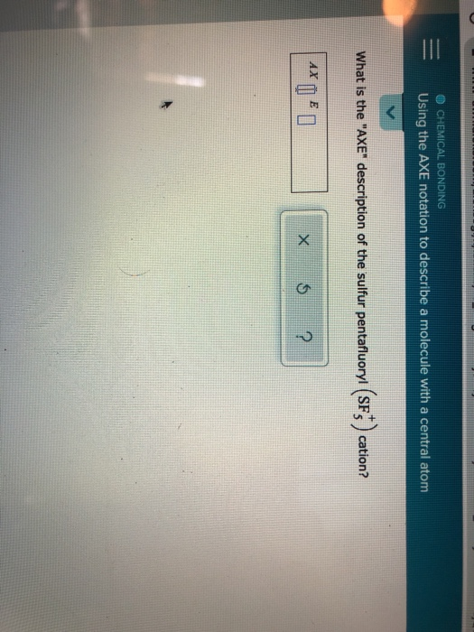 Solved = O CHEMICAL BONDING Using the AXE notation to