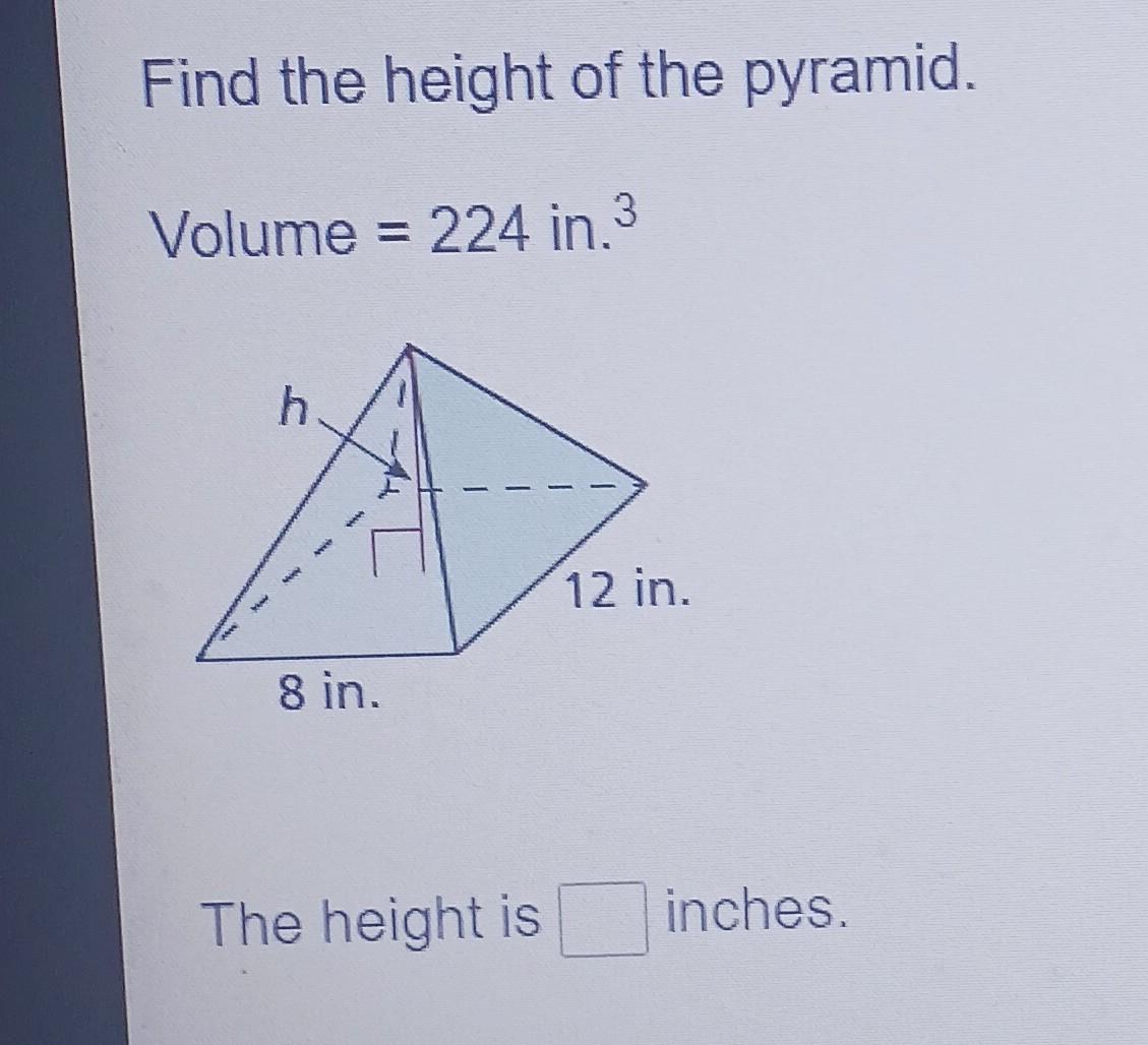 Solved Find the height of the pyramid. Volume =224 in. 3 The | Chegg.com