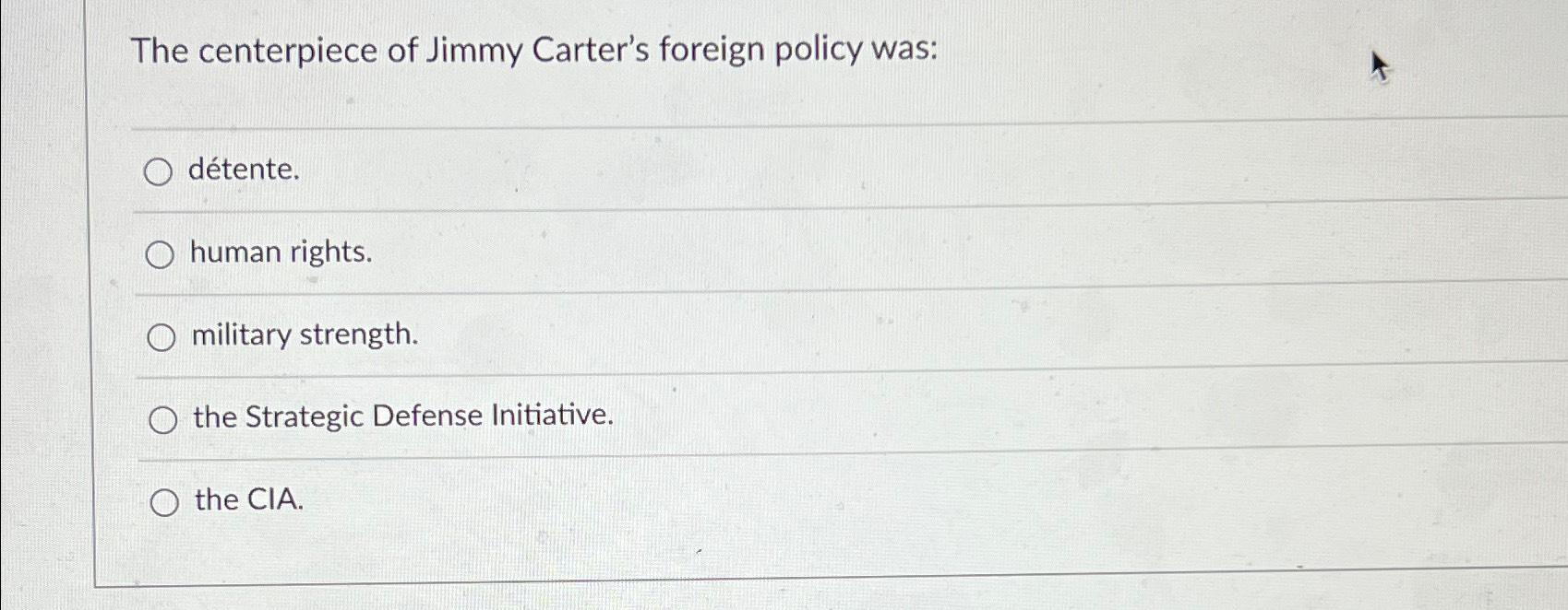 Solved The centerpiece of Jimmy Carter's foreign policy