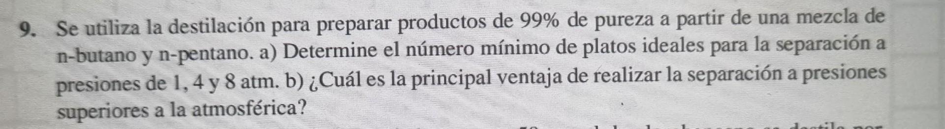 9. Se utiliza la destilación para preparar productos de \( 99 \% \) de pureza a partir de una mezcla de n-butano y n-pentano.