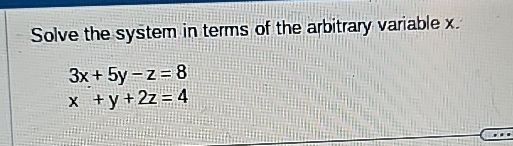 Solved Solve the system in terms of the arbitrary variable | Chegg.com