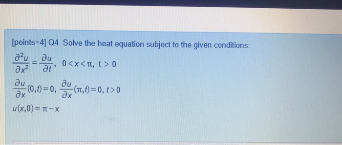 Solved [points=4] Q4. Solve the heat equation subject to the | Chegg.com