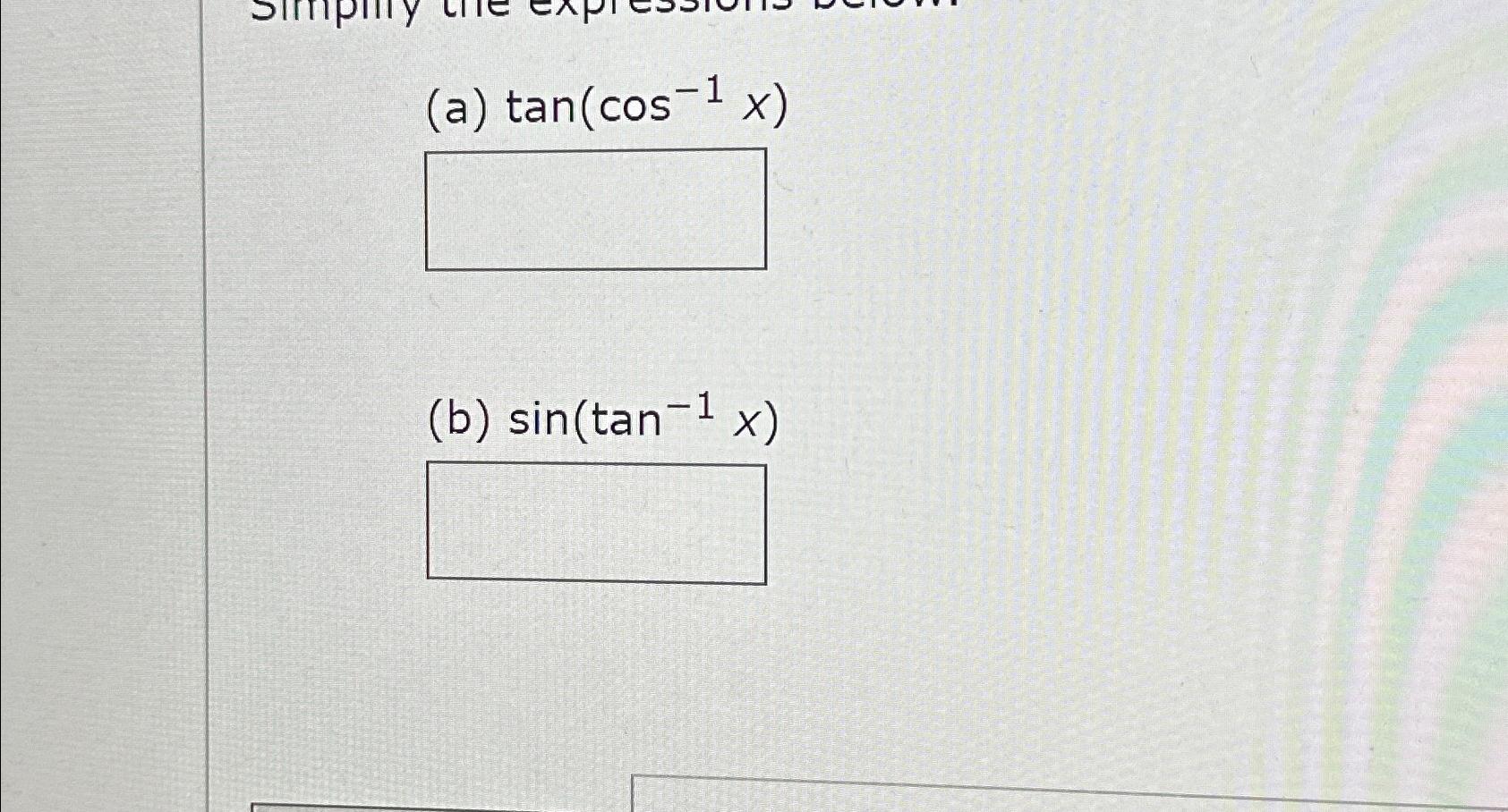 Solved (a) tan(cos1x)(b) sin(tan1x)