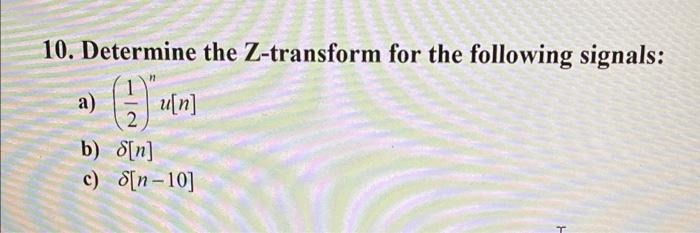 Solved 10. Determine The Z-transform For The Following | Chegg.com