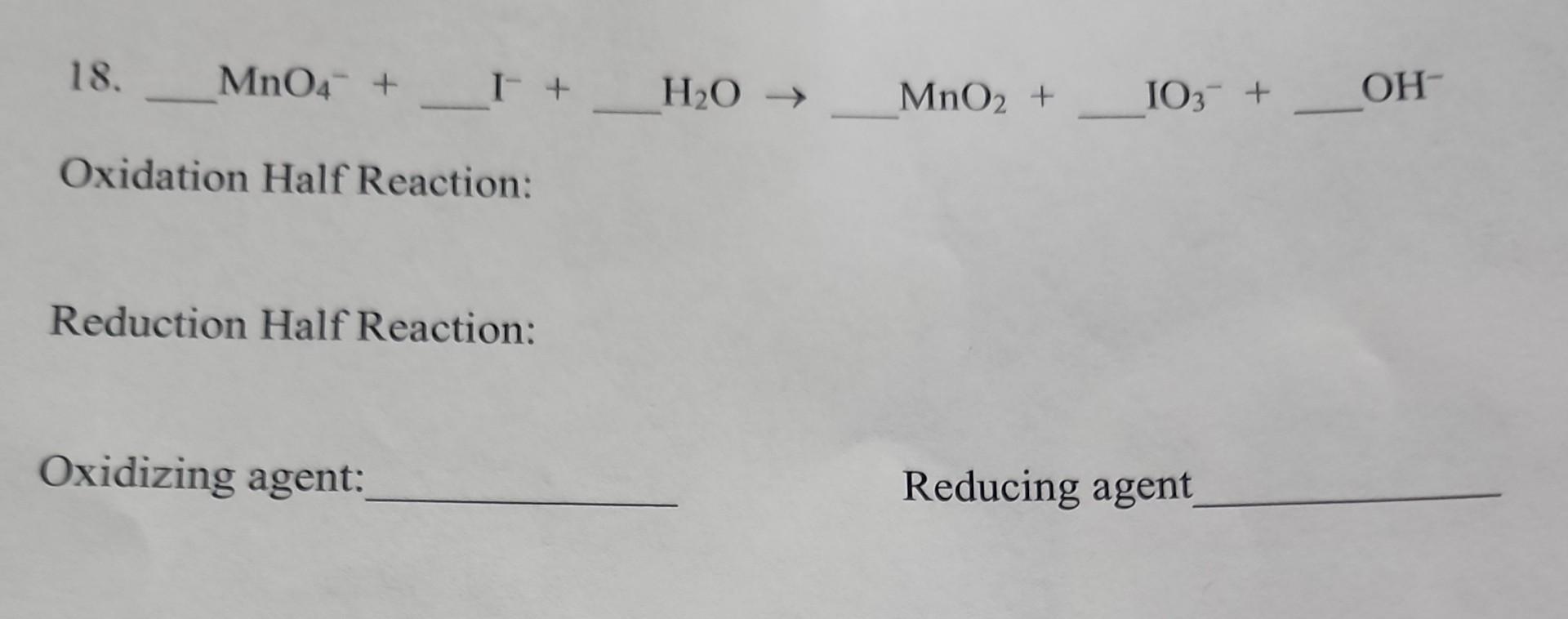 Solved 18 Mno4−i−h2o→mno2io3−oh− Oxidation Half 1322